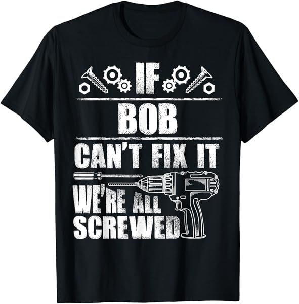 BOB Gift Name Fix It Funny Birthday Personalized Dad Idea T-Shirt