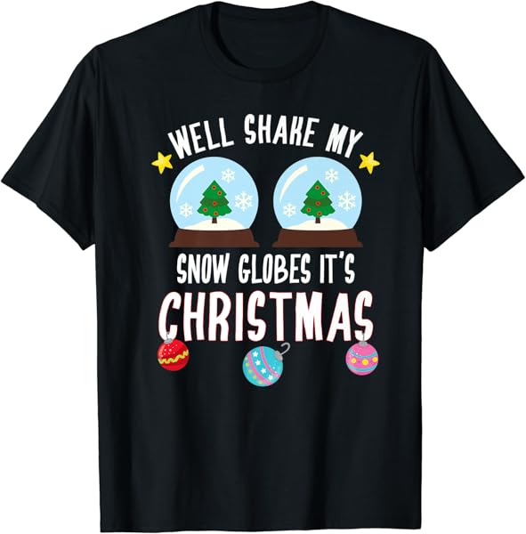 Christmas Party Funny Shake My Snow Globes It\'s Christmas Premium T-Shirt