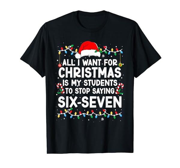 Students Saying 6-7 67 Six Seven Meme Teacher Christmas T-Shirt