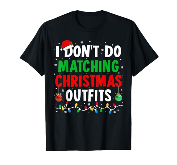 I Don't Do Matching Christmas Outfits Xmas Family Couples T-Shirt