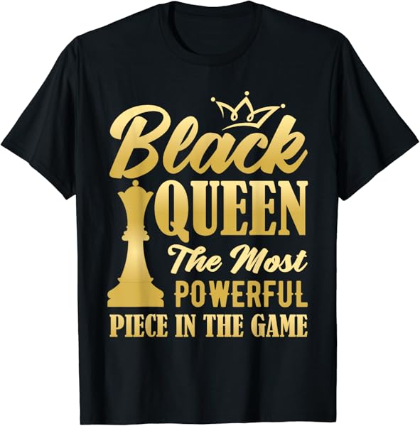 Black Queen The Most Powerful Piece in The Game Women Girl T-Shirt