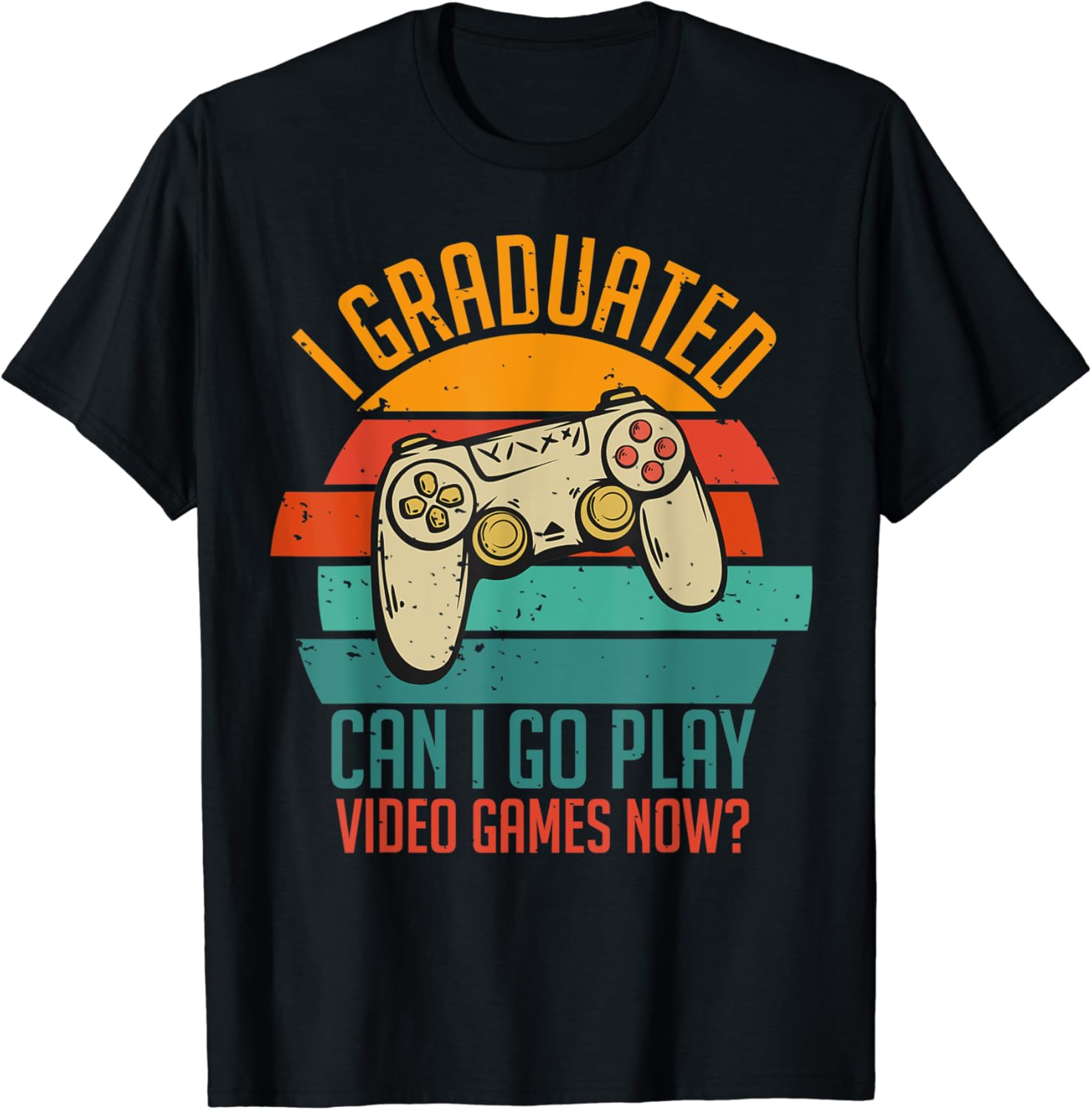 I Graduated Can I Go Play Video Games Now Shirt Graduation I Graduated Can I Go Play Video Games Now Shirt Graduation