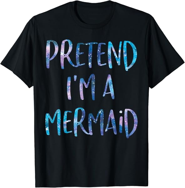 Pretend I\'m A Mermaid Lazy Funny Mermaid Halloween Costume T-Shirt