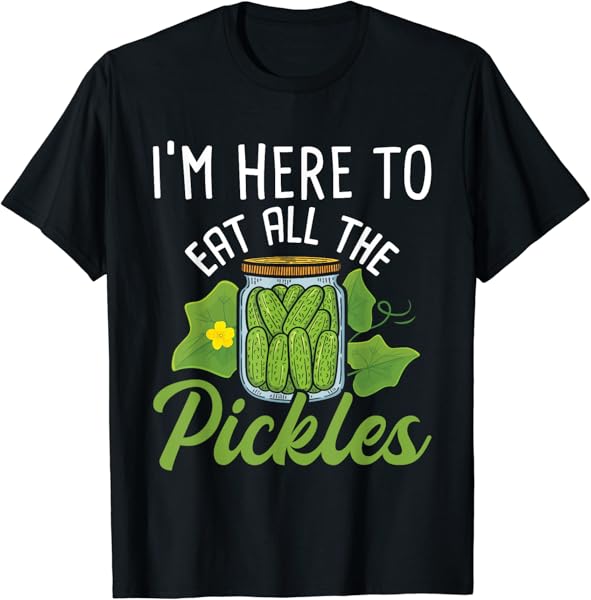 I\'m Here To Eat All the Pickles - Pickle Cucumber Vegetarian T-Shirt
