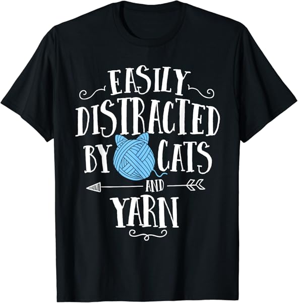 Easily Distracted By Cats And Yarn Knitting Yarn Crochet T-Shirt