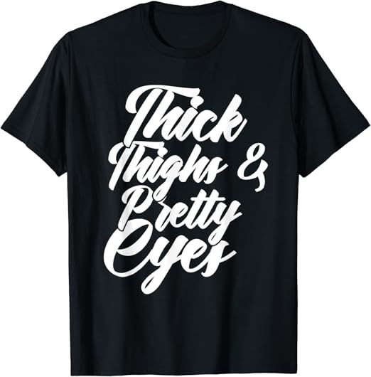 Thick thighs pretty eyes shirt Clearance