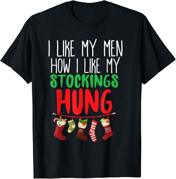 I Like My Men How I Like My Stockings Hung Christmas T-Shirt