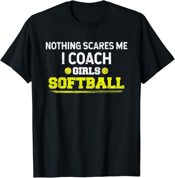 Nothing Scares Me I Coach Girls Softball T-Shirt