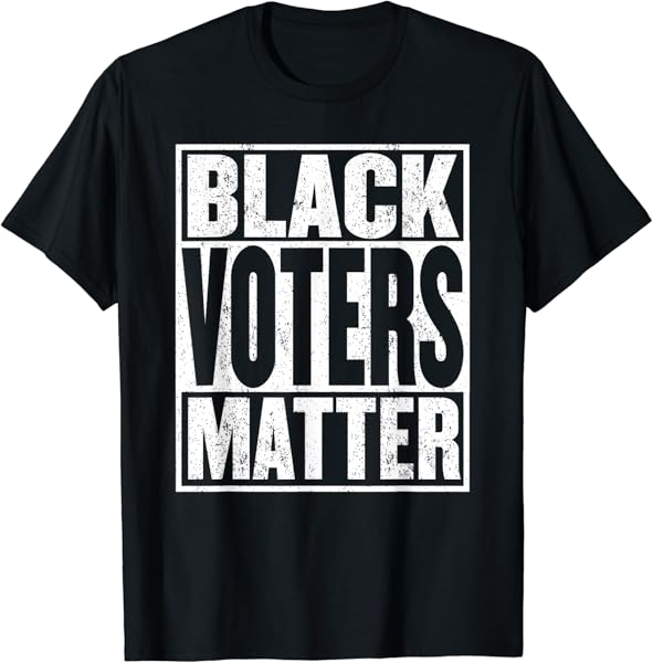 Black Voters Matter Shirt Black Votes Matter Black Vote T-Shirt