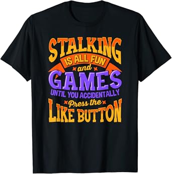 Funny stalking t-shirt