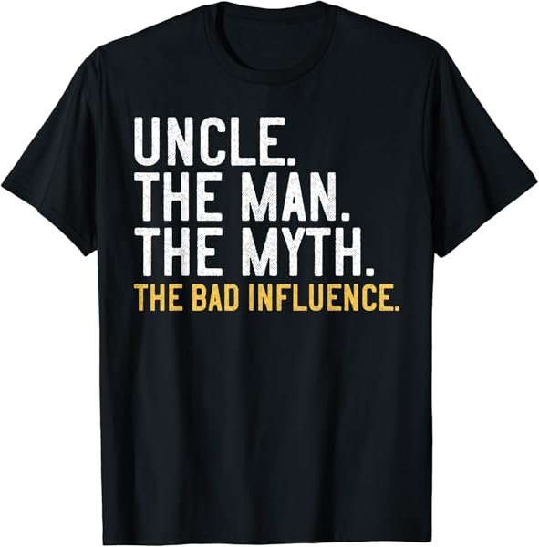 Father\'s Day Gift Uncle The Man The Myth The Bad Influence T-Shirt