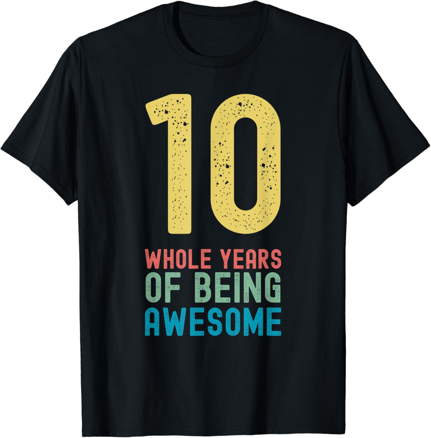 10 Whole Years of Being Awesome, Awesome 10 Year Old 10 Whole Years of Being Awesome, Awesome 10 Year Old