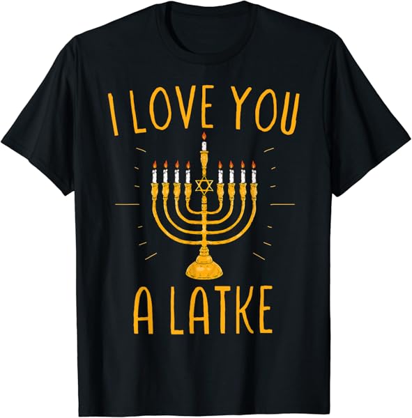 I Love You A Latke Funny Jewish Pun Hanukkah Chanukah T-Shirt