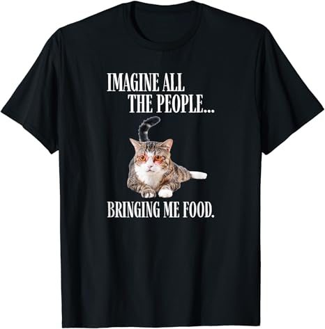 Amazon Imagine All The People Bringing Me Food ファニーキャットミーム レトロ Tシャツ Tシャツ カットソー 通販
