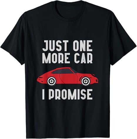 "Just One More Car, I Promise" Enthusiast T-Shirt