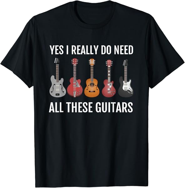 Guitar Themed Guitar Player Gift I Need These Guitars T-Shirt