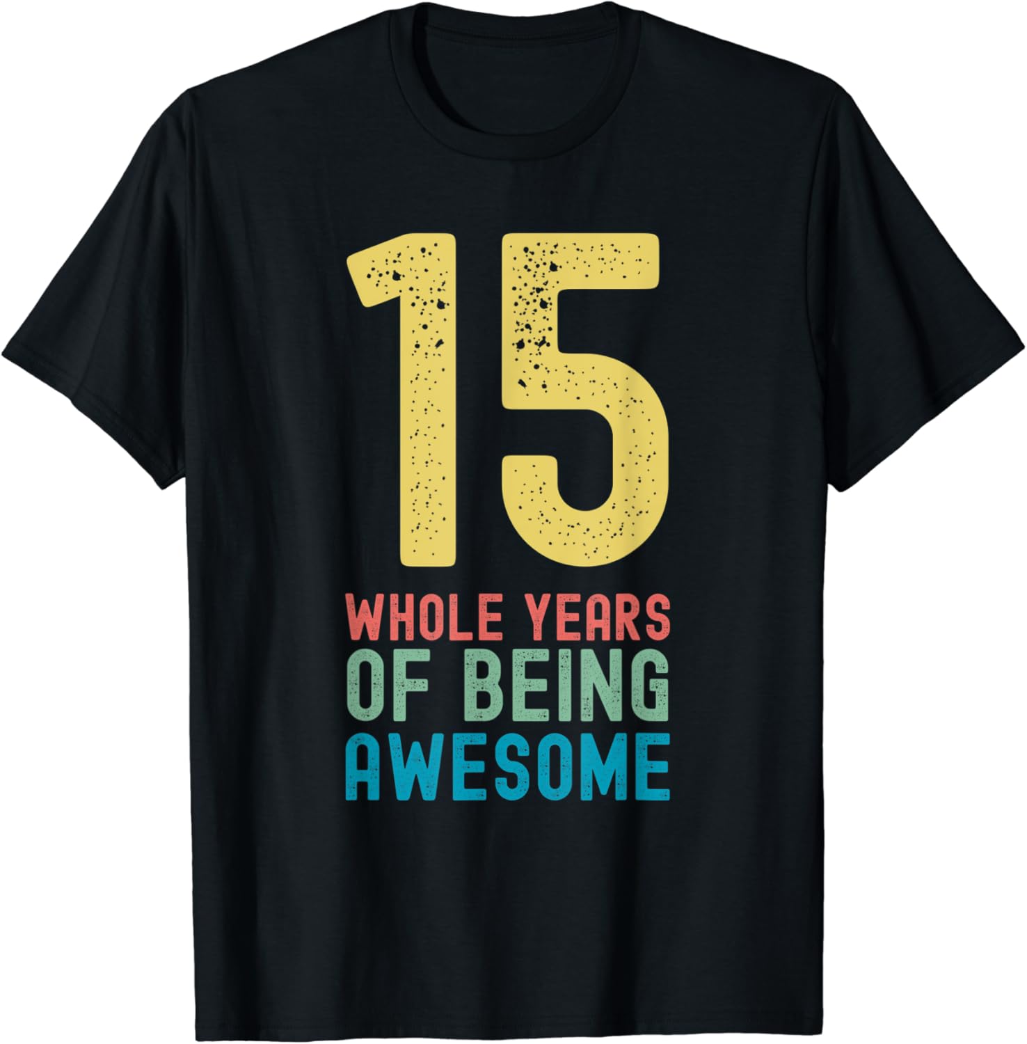 15 Whole Years of Being Awesome, Awesome 15 Year Old 15 Whole Years of Being Awesome, Awesome 15 Year Old