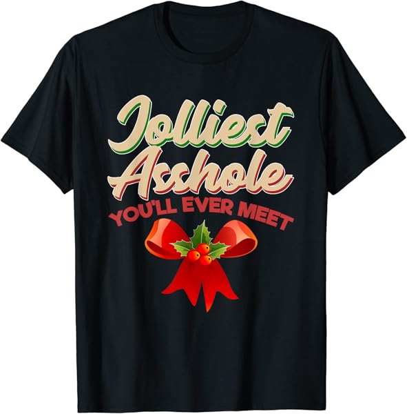 Christmas Jolliest Asshole You\'ll Ever Meet T-Shirt T-Shirt