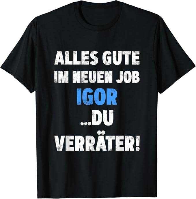 Herren Alles Gute Im Neuen Job Igor …Du Verräter T-Shirt ...