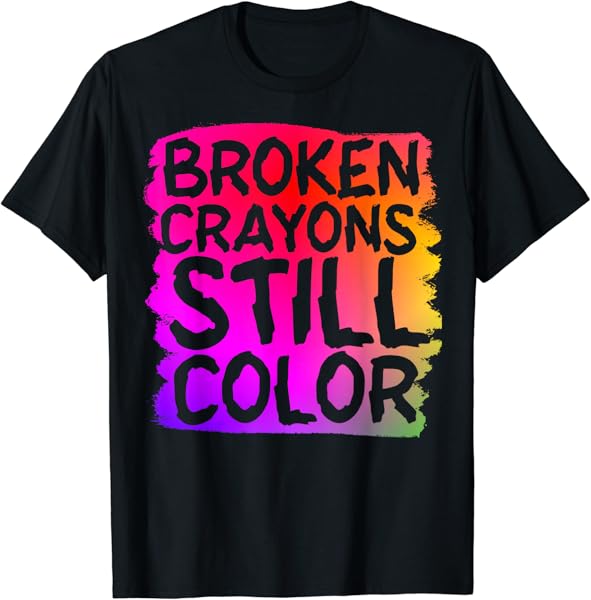 Broken Crayons Still Color Mental Health Awareness T-Shirt