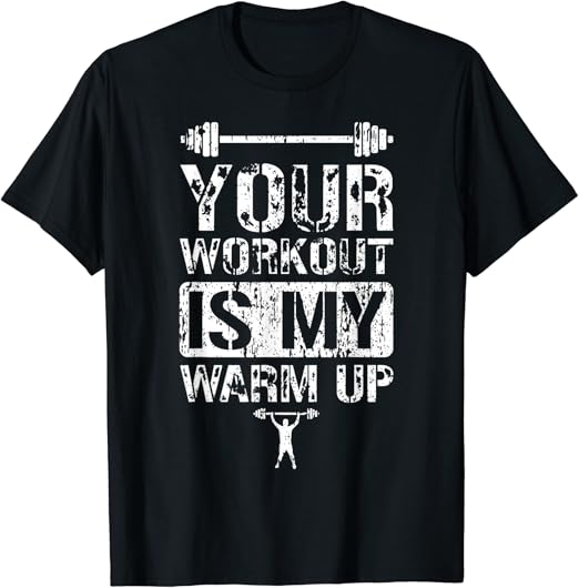 Your workout is my warm up t shirt Clearance
