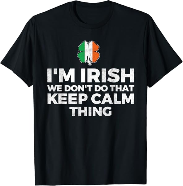 I\'m Irish We Don\'t Do That Keep Calm Thing - Ireland T-Shirt