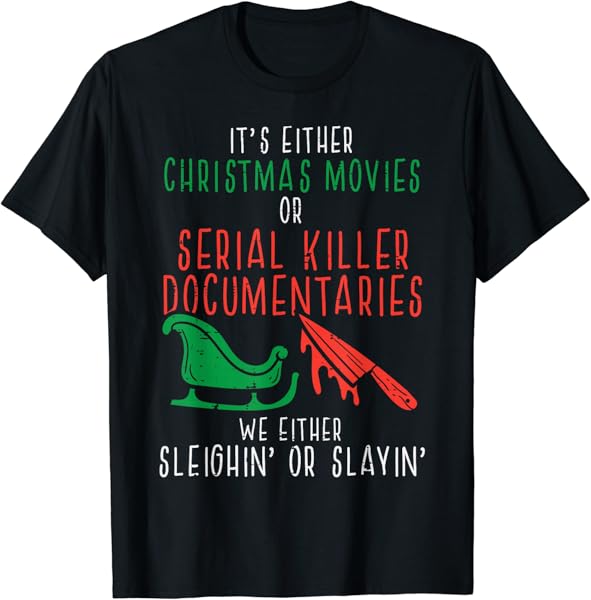 Sleighin Or Slayin Christmas Movie Funny Xmas Men Women T-Shirt