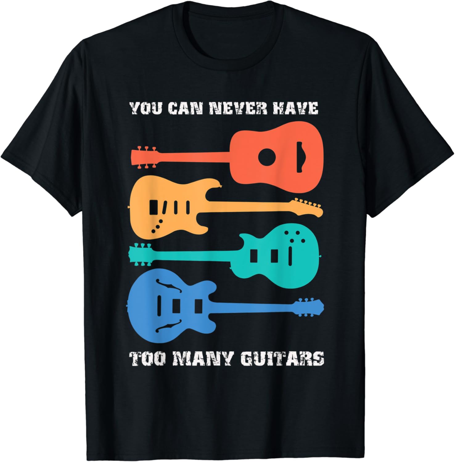 You Can Never have Too Many Guitars Music Funny Guitarist T