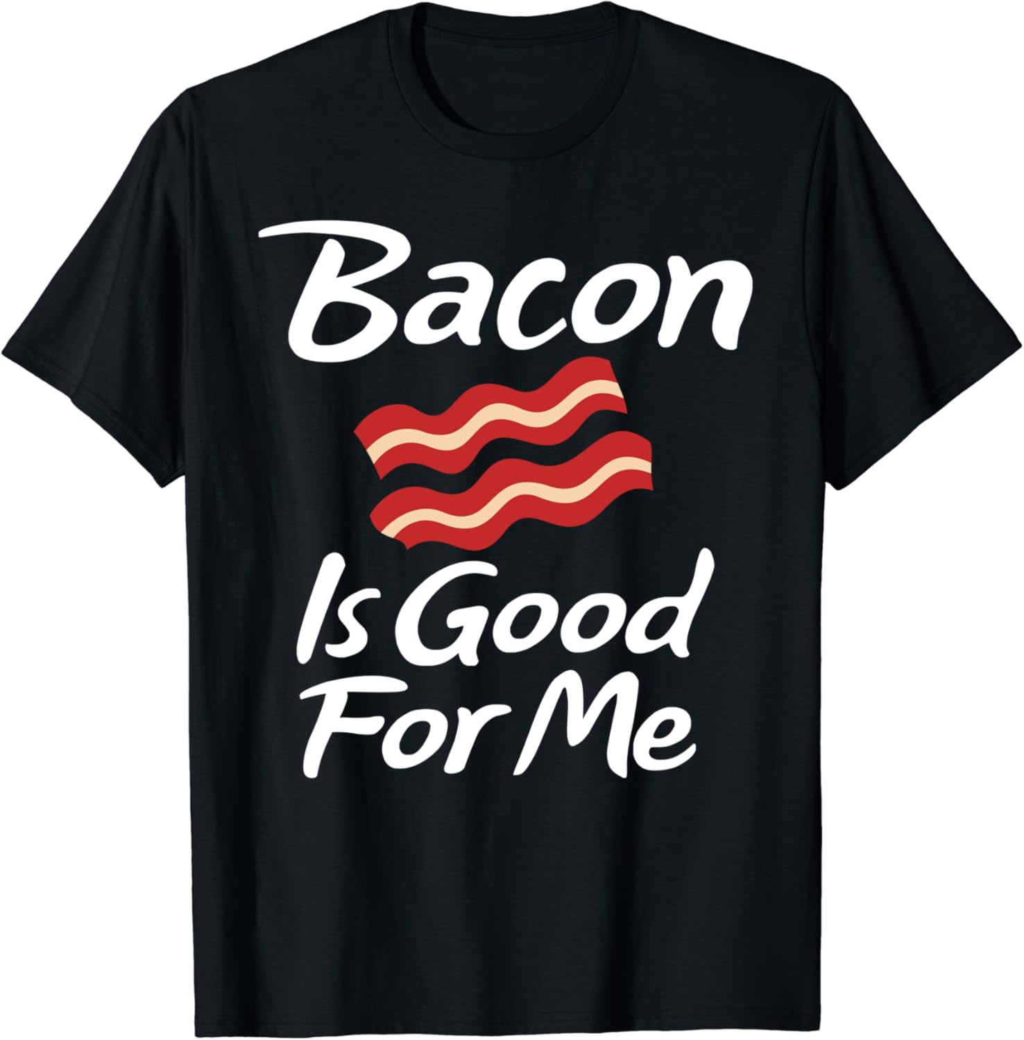 Bacon Is Good For Me Tee Clothing