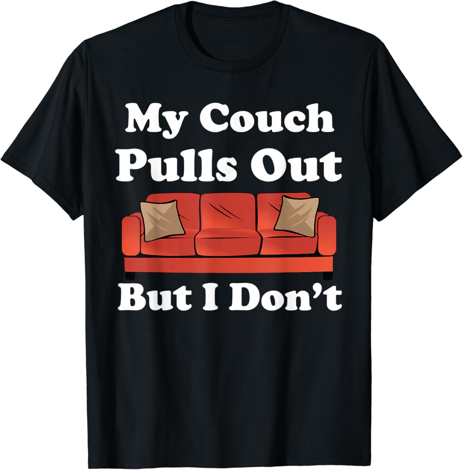 My Couch Pulls Out But I Don't Funny Adult Humor TShirt