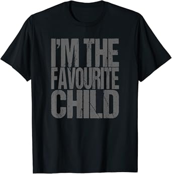 I am the favourite child t shirt Clearance