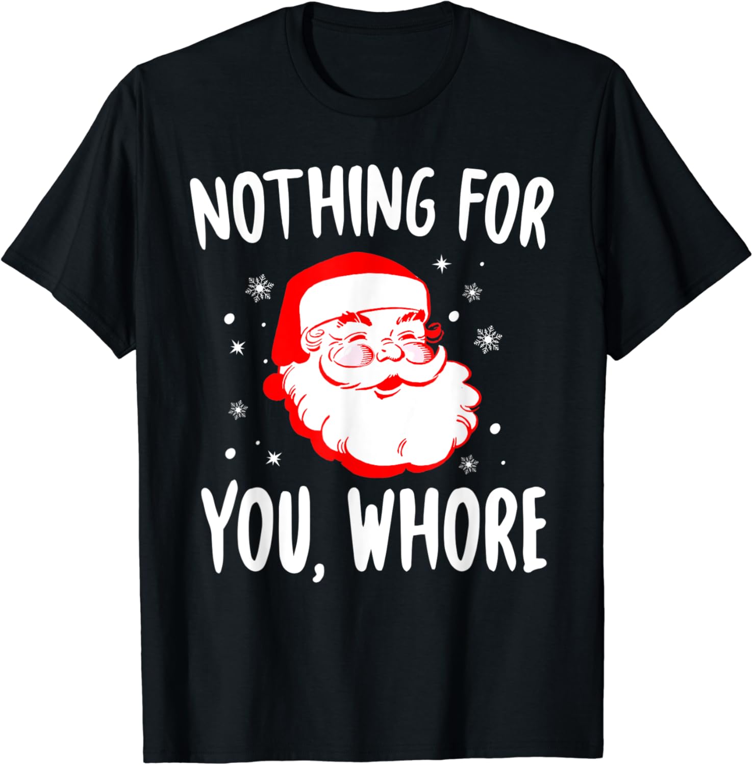 Nothing For You Whore Dirty Santa Offensive Christmas T-Shirt : Amazon