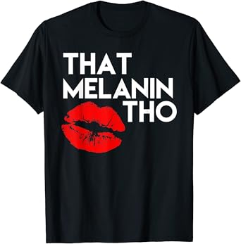 That melanin tho shirt Clearance