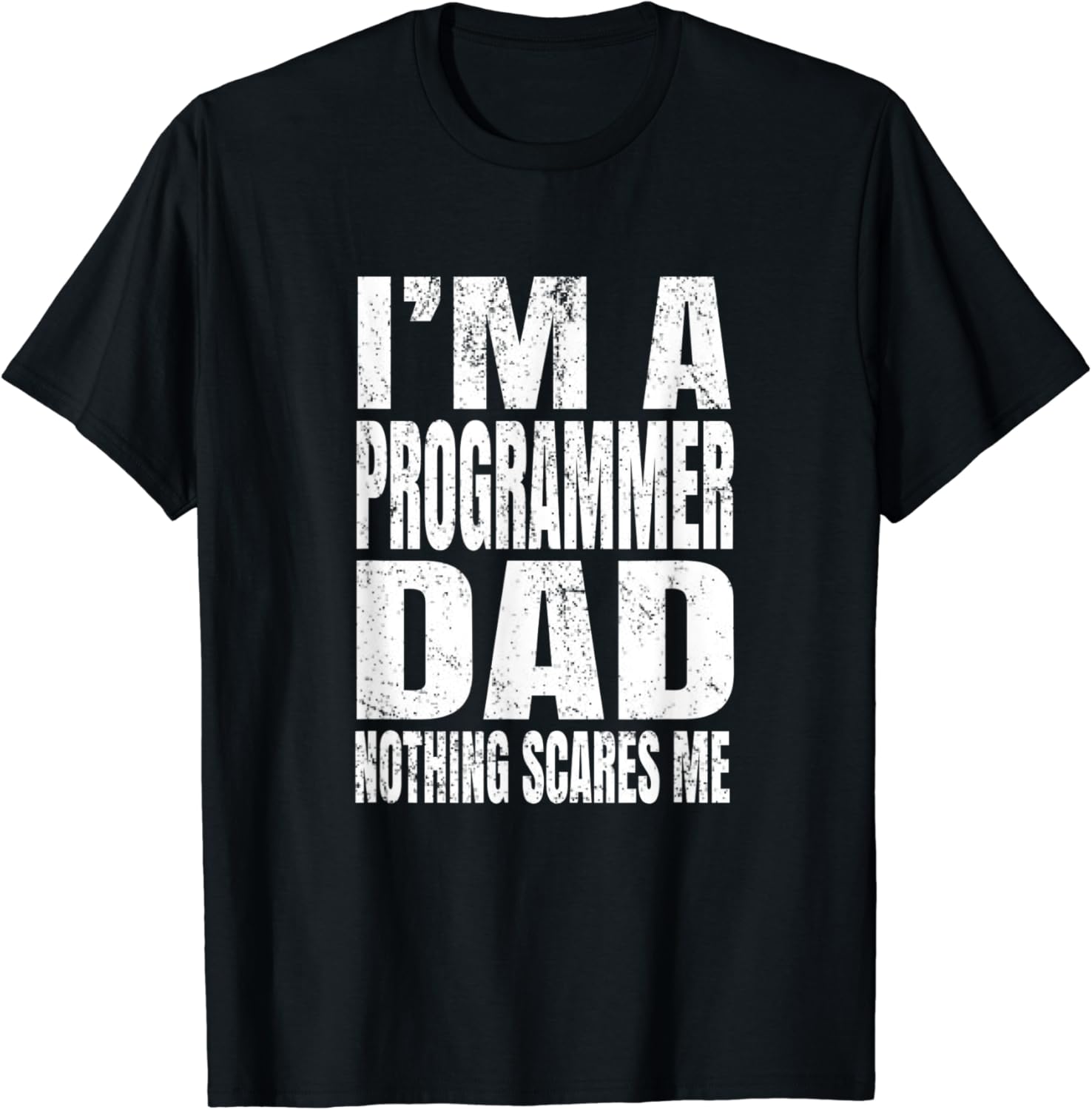 Amazon.com: I'm A Programmer Dad Nothing Scares Me - Funny Coding T