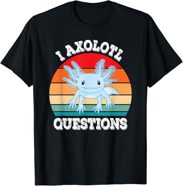 I Axolotl Questions Cute Retro Funny Axolotl T-Shirt