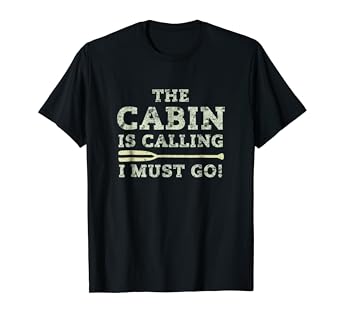 Amazon Com Cute The Cabin Is Calling I Must Go Funny Cabin T
