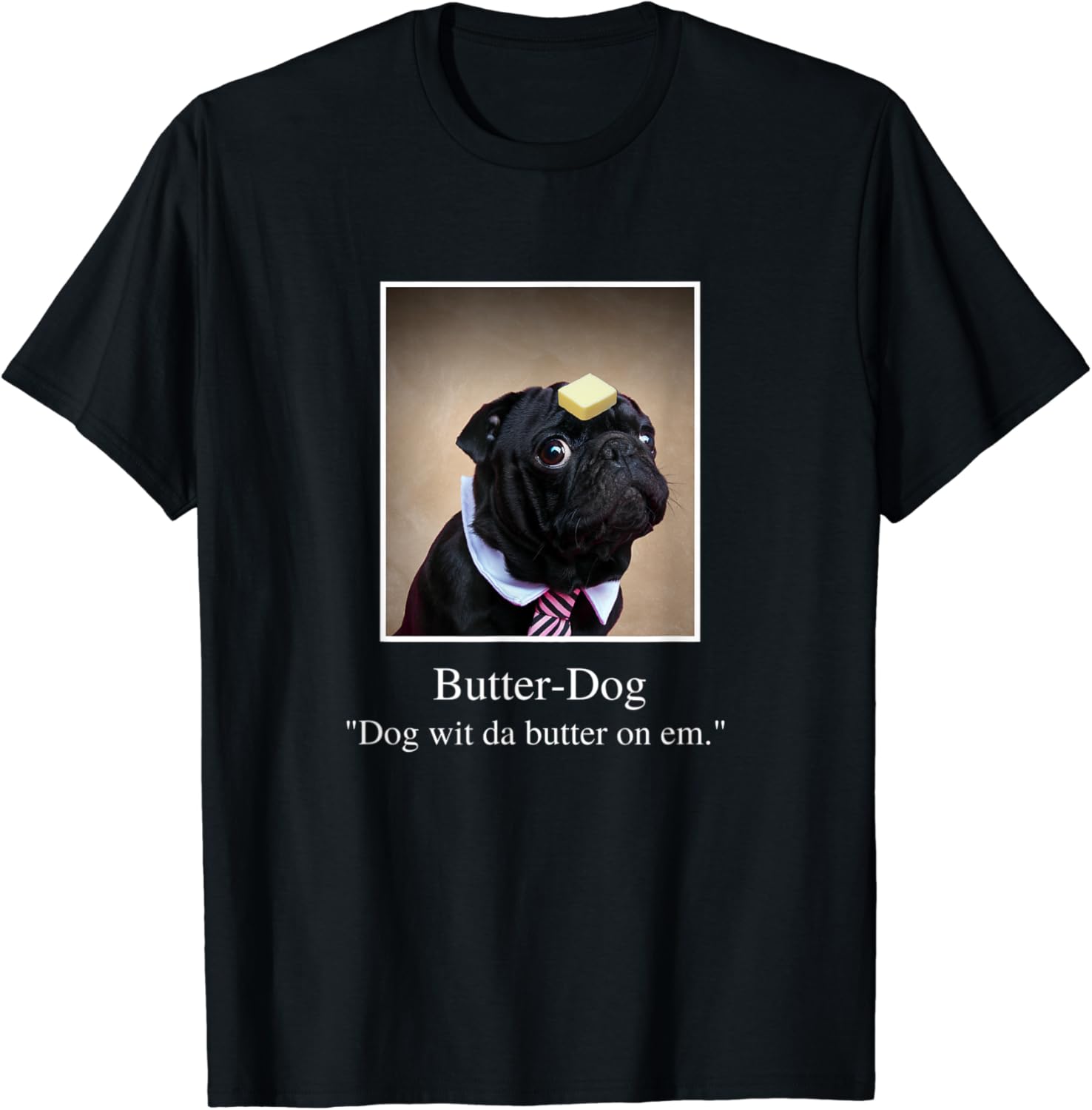 Funny Pug, dog with da butter on em, Butter Dog Meme T