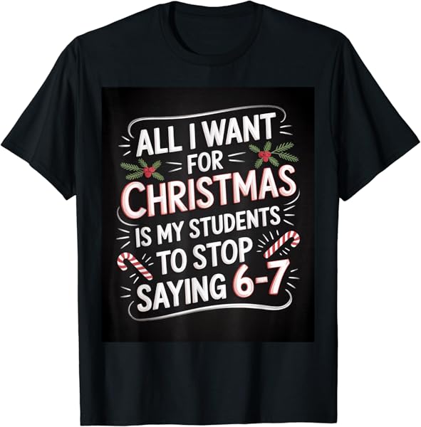 Students Saying 6-7 67 Six Seven Funny Teacher Christmas T-Shirt