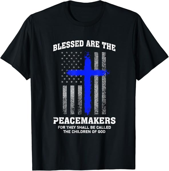Blessed Are The Peacemakers Thin Blue Line Cross T-Shirt