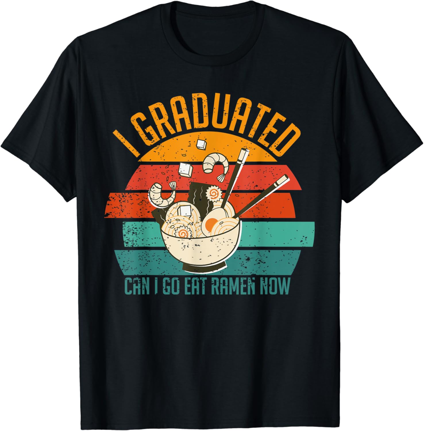 I Graduated Can I Go Eat Ramen Now Shirt Graduation I Graduated Can I Go Eat Ramen Now Shirt Graduation