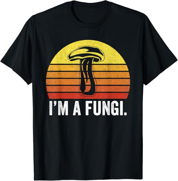 I\'m A Fungi Shirt Funny Mushrooms Fun Guy Pun Biology Fungi T-Shirt