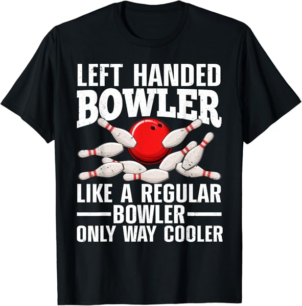 Funny Left Handed Bowler Design For Men Women Bowling Lovers T-Shirt