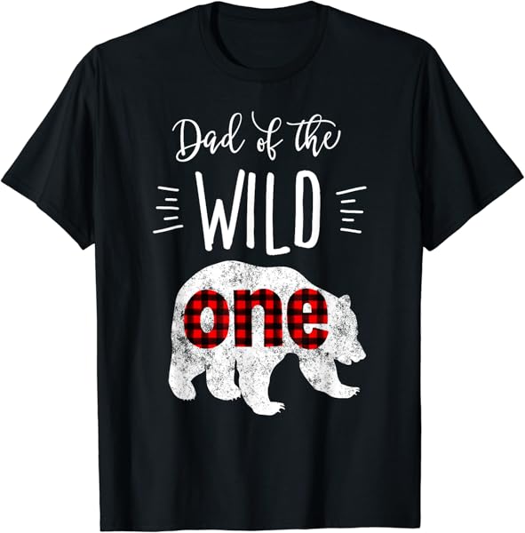 Dad of the Wild One Shirt Bear Lumberjack 1st Birthday Tee T-Shirt