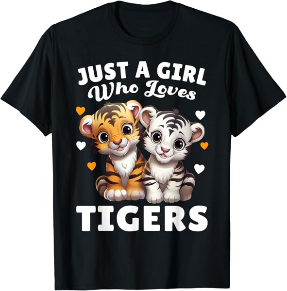 Just A Girl Who Loves Tigers - Cute Baby Tigers & Hearts T-Shirt