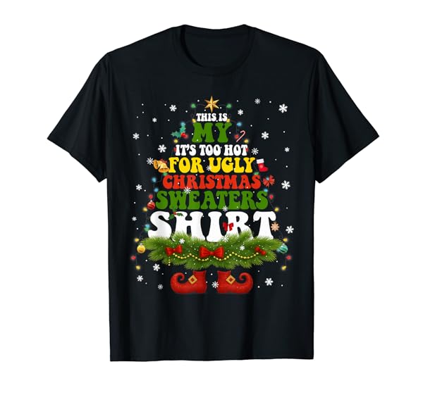 It Too Hot for Ugly Christmas Sweater Shirts Xmas Men Women T-Shirt