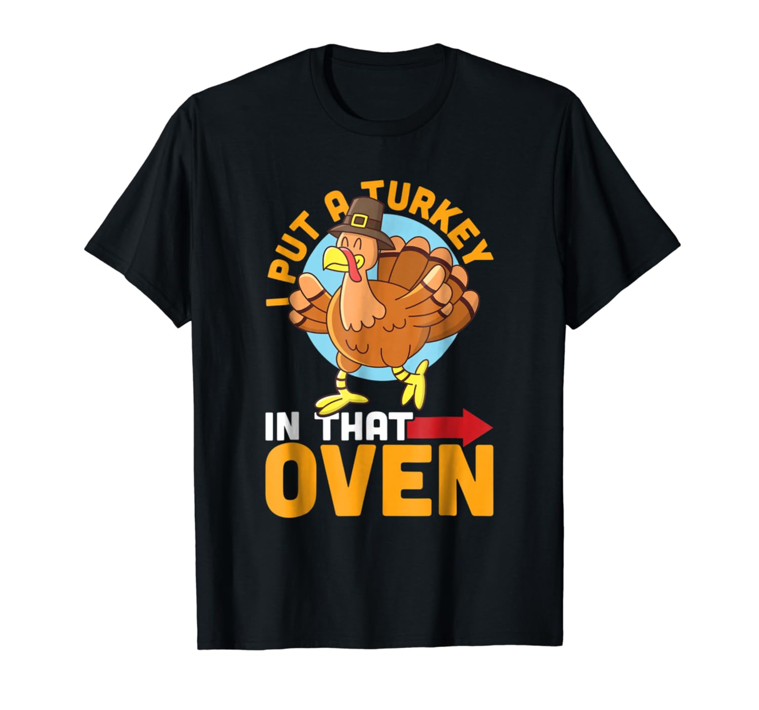 I Put A Turkey In That Oven Thanksgiving Day Shirt