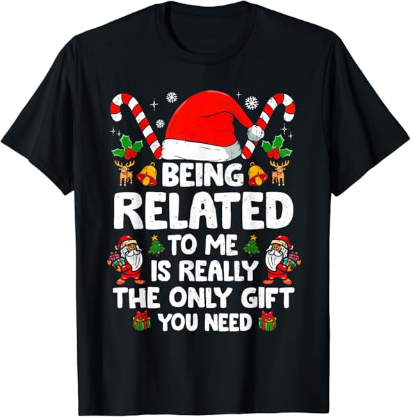 Being Related To Me Funny Christmas Family Xmas Pajamas T-Shirt