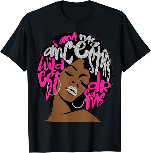 I Am My Ancestors Dreams Hot Pink Bubblegum Afro Black Queen T-Shirt