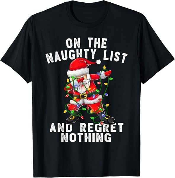 On the Naughty List and I Regret Nothing Dabbing Santa T-Shirt