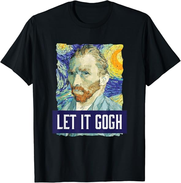 Funny Let It Gogh Vincent Van Gogh Artist T-Shirt